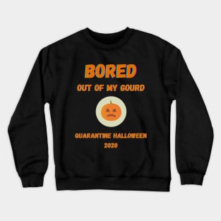 Quarantine Halloween 2020 Bored Out Of My Gourd Pumpkin Crewneck Sweatshirt